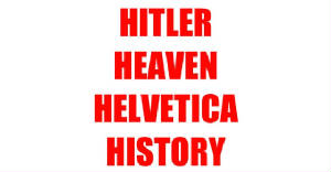 Hitler Heaven Helvetica History