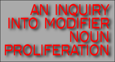 inquiry into modifier noun proliferation - nounspeak